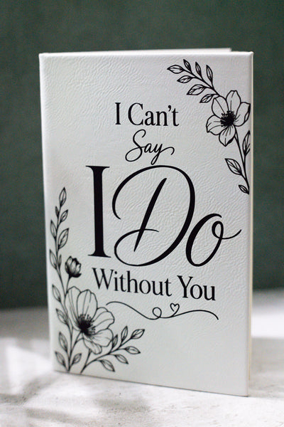 Journal for Bridesmaid "I Can't Say I Do Without You"