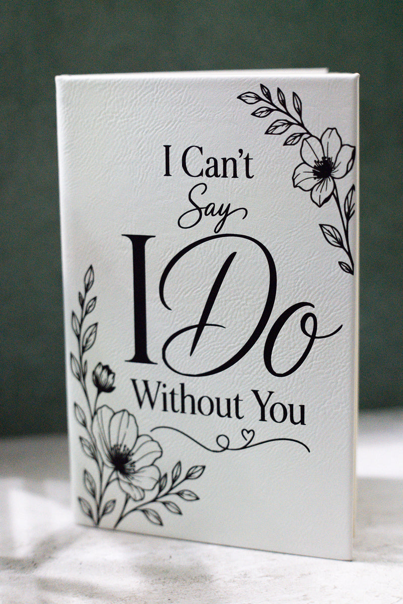 Journal for Bridesmaid "I Can't Say I Do Without You"